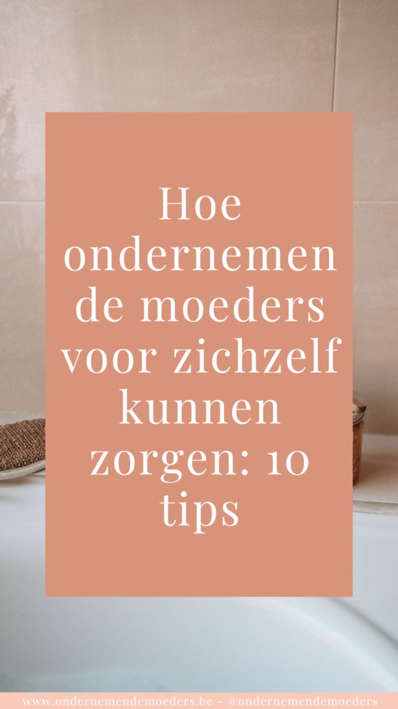 zelfzorg voor ondernemende moeders 10 tips om meer in balans te zijn